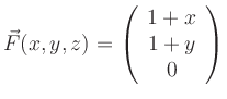$\displaystyle \vec{F}(x,y,z) =\left( \begin{array}{c} 1+x \\ 1+y \\
0\end{array} \right)
$