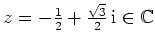 $ z=-\frac{1}{2}+\frac{\sqrt{3}}{2}\,\mathrm{i}\in\mathbb{C}$