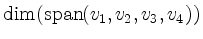 $ \operatorname{dim}(\operatorname{span}(v_1, v_2, v_3, v_4))$