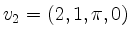 $ v_2=(2,1,\pi,0)$