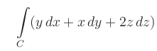 $\displaystyle \quad \int\limits_C (y\,dx+x\,dy+2z\,dz)$