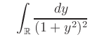 $\displaystyle \quad \int_{\mathbb{R}} \frac{dy}{(1+y^2)^2}$