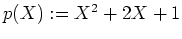$ p(X):=X^2+2X+1$