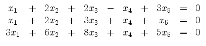 $\displaystyle \begin{array}{ccccccccccc}
x_1&+&2x_2&+&2x_3&-&x_4&+&3x_5&=&0\\
...
..._2&+&3x_3&+&x_4&+&x_5&=&0\\
3x_1&+&6x_2&+&8x_3&+&x_4&+&5x_5&=&0\\
\end{array}$