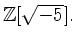 $ \mathbb{Z}[\sqrt{-5}] .$