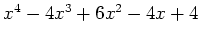 $ x^4-4x^3+6x^2-4x+4 $