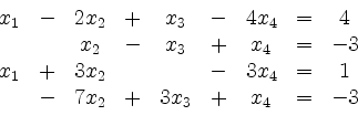 \begin{displaymath}
\begin{array}{ccccccccc}
x_1&-&2x_2&+&x_3&-&4x_4&=&4\\
&&x_...
...&+&3x_2& & &-&3x_4&=&1\\
&-&7x_2&+&3x_3&+&x_4&=&-3
\end{array}\end{displaymath}