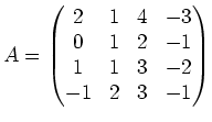$\displaystyle A=\left(\begin{matrix}
2 & 1 & 4 &-3 \\
0 & 1 & 2 &-1 \\
1 & 1 & 3 &-2 \\
-1 & 2 & 3 &-1 \\
\end{matrix}\right)
$