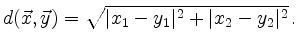 $ d(\vec{x},\vec{y})=\sqrt{\vert x_1-y_1\vert^2+\vert x_2-y_2\vert^2}\,.$