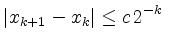 $\displaystyle \vert x_{k+1}-x_k\vert\leq c\,2^{-k}\,$