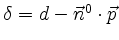 $ \delta = d - \vec{n}^0 \cdot \vec{p}$