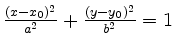 $ \frac{(x-x_0)^2}{a^2}+\frac{(y-y_0)^2}{b^2}=1$