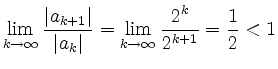 $\displaystyle \lim_{k\rightarrow \infty} \frac{\left\vert a_{k+1}\right\vert}{\...
...ight\vert} = \lim_{k\rightarrow \infty} \frac{2^k}{2^{k+1}} = \frac{1}{2} < 1
$