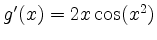 $ g{'}(x) = 2x\cos(x^2)$