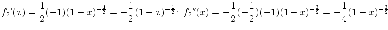 $\displaystyle f_2{'}(x)= \frac{1}{2}(-1)(1-x)^{-\frac{1}{2}}= -\frac{1}{2}(1-x)...
...c{1}{2}(-\frac{1}{2})(-1)(1-x)^{-\frac{3}{2}}=-\frac{1}{4}(1-x)^{-\frac{3}{2}}
$