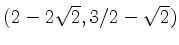 $ (2-2\sqrt{2}, 3/2 - \sqrt{2})$