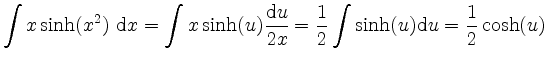 $\displaystyle \int x\sinh(x^2)~\mathrm dx = \int x\sinh(u)\frac{\mathrm du}{2x} = \frac{1}{2} \int \sinh(u) \mathrm du = \frac{1}{2} \cosh(u)$