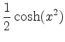 $\displaystyle \frac{1}{2}\cosh(x^2)$