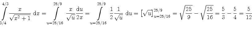 $\displaystyle \int\limits_{3/4}^{4/3} \frac{x}{\sqrt{x^2 +1}}~\mathrm dx = \int...
...t{\frac{25}{9}}-\sqrt{\frac{25}{16}} = \frac{5}{3} - \frac{5}{4} = \frac{5}{12}$
