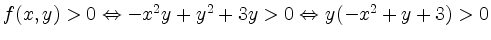 $ f(x,y) > 0 \Leftrightarrow -x^2y+y^2+3y > 0 \Leftrightarrow y(-x^2+y+3) > 0$