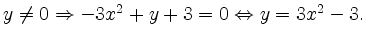 $ y\neq 0 \Rightarrow -3x^2+y+3 = 0 \Leftrightarrow y=3x^2-3.$