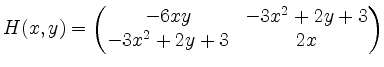 $ H(x,y) =
\begin{pmatrix}
-6xy & -3x^2+2y+3\\
-3x^2+2y+3 & 2x\\
\end{pmatrix}$
