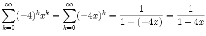 $\displaystyle \sum\limits_{k=0}^\infty (-4)^kx^k = \sum\limits_{k=0}^\infty (-4x)^k = \frac{1}{1-(-4x)} = \frac{1}{1+4x}$