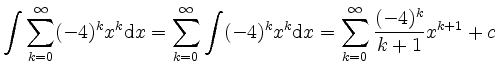 $\displaystyle \int \sum\limits_{k=0}^\infty (-4)^kx^k \mathrm dx = \sum\limits_...
... (-4)^kx^k \mathrm dx = \sum\limits_{k=0}^\infty \frac{(-4)^k}{k+1}x^{k+1} + c $