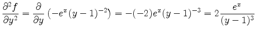 $\displaystyle \frac{\partial^2f}{\partial y^2}= \frac{\partial}{\partial y}\left(-e^x(y-1)^{-2}\right) =
-(-2)e^x(y-1)^{-3} = 2\frac{e^x}{(y-1)^3}$