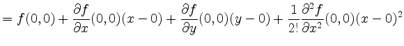 $\displaystyle = f(0,0) + \frac{\partial f}{\partial x}(0,0)(x-0) + \frac{\parti...
...partial y}(0,0)(y-0) + \frac{1}{2!}\frac{\partial^2f}{\partial x^2}(0,0)(x-0)^2$