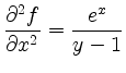 $\displaystyle \frac{\partial^2f}{\partial x^2} = \frac{e^x}{y-1}$