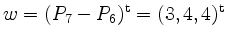 $ w = (P_7-P_6)^\mathrm{t} = (3,4,4)^\mathrm{t}$