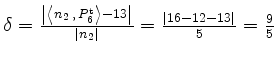 $ \delta =
\frac{\left\vert \left\langle n_2\,,\,P_6^\mathrm{t} \right\rangle -1...
...t\vert n_2\right\vert} = \frac{\left\vert 16-12-13\right\vert}{5} = \frac{9}{5}$