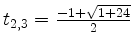 $ t_{2,3} = \frac{-1+\sqrt{1+24}}{2}$