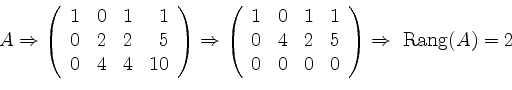\begin{displaymath}A \Rightarrow \left(
\begin{array}{rrrr}
1 & 0 & 1 & 1\\
0 ...
...0 & 0 & 0\\
\end{array}\right) \Rightarrow\ \mathrm{Rang}(A)=2\end{displaymath}