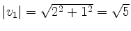 $ \vert v_1\vert=\sqrt{2^2+1^2}=\sqrt{5}$