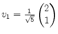 $ v_1=\frac{1}{\sqrt{5}} \begin{pmatrix}2\\ 1 \end{pmatrix}$