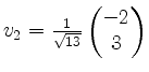 $ v_2=\frac{1}{\sqrt{13}}\begin{pmatrix}-2\\ 3\end{pmatrix}$