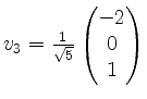 $ v_3=\frac{1}{\sqrt{5}}\begin{pmatrix}-2\\ 0\\ 1\end{pmatrix}$