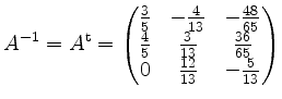 $\displaystyle A^{-1}=A^\mathrm{t}=\begin{pmatrix}\frac{3}{5}&-\frac{4}{13}&-\fr...
...{4}{5}&\frac{3}{13}&\frac{36}{65}\\
0&\frac{12}{13}&-\frac{5}{13}\end{pmatrix}$