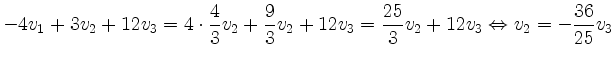 $\displaystyle -4v_1+3v_2+12v_3=4\cdot \frac{4}{3}v_2+\frac{9}{3}v_2+12v_3=\frac{25}{3}v_2+12v_3
\Leftrightarrow v_2=-\frac{36}{25}v_3$