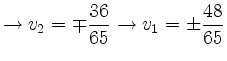 $\displaystyle \rightarrow v_2= \mp \frac{36}{65} \rightarrow v_1= \pm \frac{48}{65}$