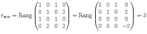 $\displaystyle r_{\mathrm{erw}}=\operatorname{Rang}\begin{pmatrix}1&0&1&0\\ 0&1&...
...rname{Rang}\begin{pmatrix}1&0&1&0\\ 0&1&0&2\\ 0&0&0&0\\ 0&0&0&-2\end{pmatrix}=3$