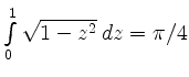 $ \int\limits_0^1\sqrt{1-z^2}\,dz=\pi/4$