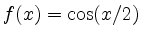 $ f(x)=\cos(x/2)$