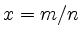 $ x=m/n$