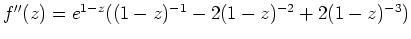 $ \mbox{$f''(z) = e^{1-z} ((1-z)^{-1} - 2(1-z)^{-2} + 2(1-z)^{-3})$}$