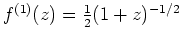 $ \mbox{$f^{(1)}(z) = \frac{1}{2} (1+z)^{-1/2}$}$