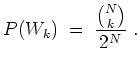 $ \mbox{$\displaystyle
P(W_k) \; =\; \frac{\binom{N}{k}}{2^N}\; .
$}$