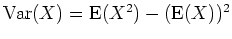 $ \mbox{${\operatorname{Var}}(X) = {\operatorname{E}}(X^2) - ({\operatorname{E}}(X))^2$}$